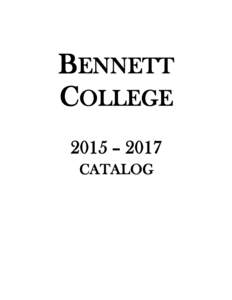 BENNETT COLLEGE 2015 – 2017 CATALOG  Bennett College is accredited by the Southern Association of Colleges and Schools, 1866 Southern Lane,
