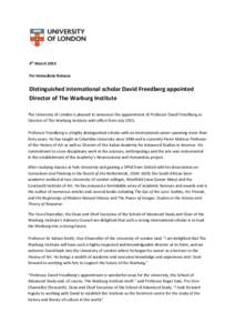 4th March 2015 For Immediate Release Distinguished international scholar David Freedberg appointed Director of The Warburg Institute The University of London is pleased to announce the appointment of Professor David Free