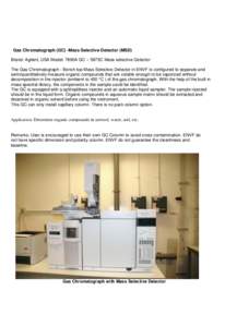 Gas Chromatograph (GC) -Mass Selective Detector (MSD) Brand: Agilent, USA Model: 7890A GC – 5975C Mass selective Detector The Gas Chromatograph - Bench top Mass Selective Detector in ENVF is configured to separate and 