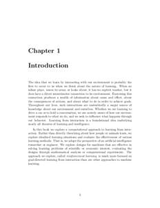 Chapter 1 Introduction The idea that we learn by interacting with our environment is probably the first to occur to us when we think about the nature of learning. When an infant plays, waves its arms, or looks about, it 