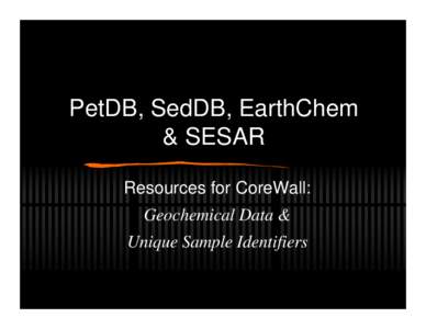Geochemistry / Petrological Database of the Ocean Floor / Petrology / SedDB / Earth sciences / Draft:Integrated Earth Data Applications / MetPetDB