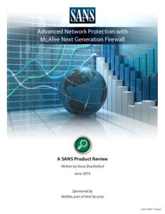 Advanced Network Protection with McAfee Next Generation Firewall A SANS Product Review Written by Dave Shackleford June 2014