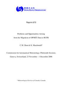 Reprint 670  Problems and Opportunities Arising from the Migration of OPMET Data to BUFR  C.M. Shun & K. Macdonald*