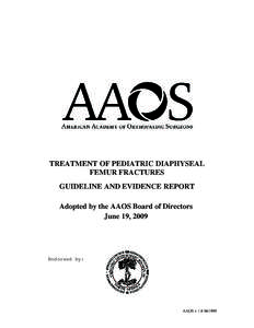 TREATMENT OF PEDIATRIC DIAPHYSEAL FEMUR FRACTURES GUIDELINE AND EVIDENCE REPORT Adopted by the AAOS Board of Directors June 19, 2009