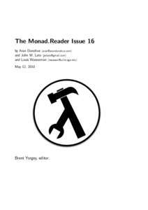The Monad.Reader Issue 16 by Aran Donohue  and John W. Lato  and Louis Wasserman  May 12, 2010