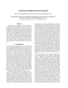 A Maximum Likelihood Prosody Recognizer Ken Chen, Mark Hasegawa-Johnson, Aaron Cohen and Jennifer Cole Department of Electrical and Computer Engineering and Department of Linguistics University of Illinois at Urbana-Cham