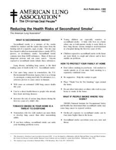 ALA Publication, [removed]Reducing the Health Risks of Secondhand Smoke1 The American Lung Association2 WHAT IS SECONDHAND SMOKE?