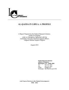 AL-QAEDA IN LIBYA: A PROFILE  A Report Prepared by the Federal Research Division, Library of Congress under an Interagency Agreement with the Combating Terrorism Technical Support Office’s