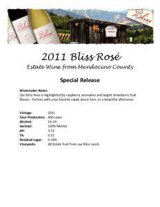 2011 Bliss Rosé Estate Wine from Mendocino County Special Release Winemaker Notes: Our Bliss Rose is highlighted by raspberry aromatics and bright strawberry fruit