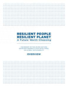RESILIENT PEOPLE RESILIENT PLANET A F ut ure Wo rth C h o o s i n g THE REPORT OF THE UNITED NATIONS SECRETARY-GENERAL’S HIGH-LEVEL PANEL ON GLOBAL SUSTAINABILITY