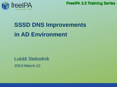 FreeIPA 3.3 Training Series  SSSD DNS Improvements in AD Environment  Lukáš Slebodník