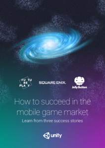 How to succeed in the mobile game market Learn from three success stories 1