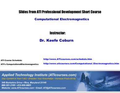 Slides From ATI Professional Development Short Course Computational Electromagnetics Instructor: Dr. Keefe Coburn