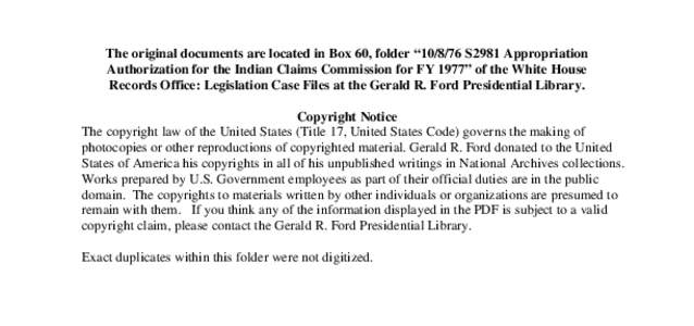 The original documents are located in Box 60, folder “[removed]S2981 Appropriation Authorization for the Indian Claims Commission for FY 1977” of the White House Records Office: Legislation Case Files at the Gerald R.