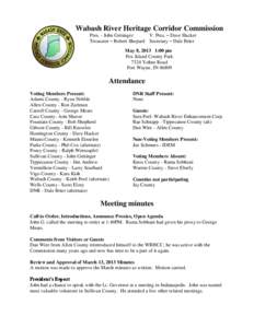 Wabash River Heritage Corridor Commission Pres. - John Gettinger V. Pres. – Dave Hacker Treasurer – Robert Shepard Secretary – Dale Brier May 8, 2013 1:00 pm Fox Island County Park