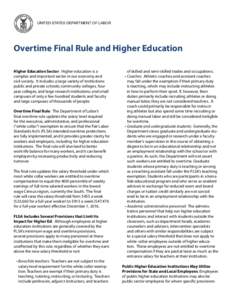 UNITED STATES DEPARTMENT OF LABOR  Overtime Final Rule and Higher Education Higher Education Sector: Higher education is a complex and important sector in our economy and civil society. It includes a large variety of ins
