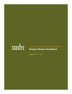 INTERIM STEWARDSHIP REPORT Morgan Stanley Foundation September 15, 2011 Feeding America Interim Stewardship Report Morgan Stanley Foundation