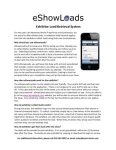 Exhibitor Lead Retrieval System For this year’s Art Materials World Trade Show and Conference, we are proud to offer eShowLeads, a tradeshow lead retrieval application that lets exhibitors collect leads using their own
