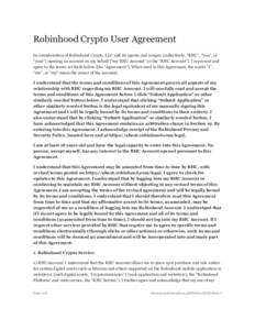 Robinhood	Crypto	User	Agreement In	consideration	of	Robinhood	Crypto,	LLC	and	its	agents	and	assigns	(collectively,	“RHC”,	“you”,	or “your”)	opening	an	account	on	my	behalf	(“my	RHC	Account”	or	the	“RHC