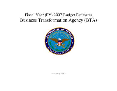 Fiscal Year (FY[removed]Budget Estimates  Business Transformation Agency (BTA) February 2006