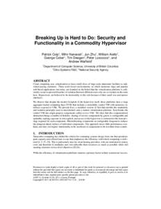 Breaking Up is Hard to Do: Security and Functionality in a Commodity Hypervisor Patrick Colp†, Mihir Nanavati†, Jun Zhu‡, William Aiello†, George Coker∗, Tim Deegan‡, Peter Loscocco∗, and Andrew Warfield†