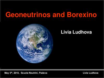Geoneutrinos and Borexino Livia Ludhova May 5th, 2010, Scuola Neutrini, Padova  Livia Ludhova