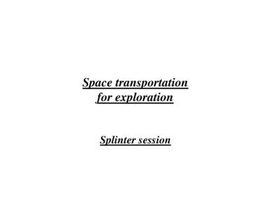 Space transportation for exploration Splinter session  Session participants