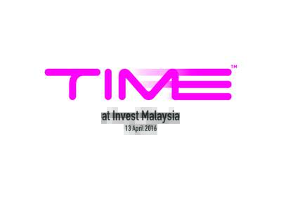 at Invest Malaysia 13 April 2016 TIME AT A GLANCE Listed on the Main Market of Bursa Malaysia since 2001