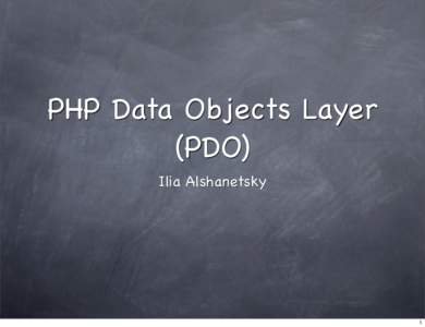 PHP Data Objects Layer (PDO) Ilia Alshanetsky 1