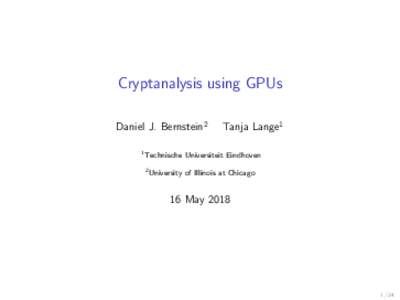 Cryptanalysis using GPUs Daniel J. Bernstein2 1 Tanja Lange1