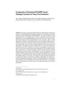 Evaluation of Statistical POMDP-based Dialogue Systems in Noisy Environments Steve Young, Catherine Breslin, Milica Gaˇsi´c, Matthew Henderson, Dongho Kim, Martin Szummer, Blaise Thomson, Pirros Tsiakoulis, Eli Tzirkel