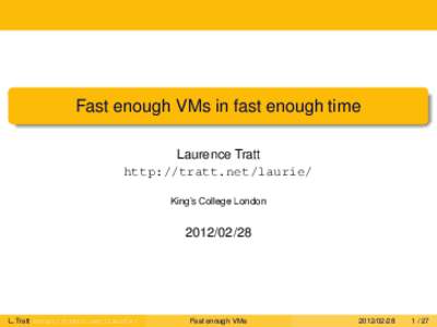 Fast enough VMs in fast enough time Laurence Tratt http://tratt.net/laurie/ King’s College London