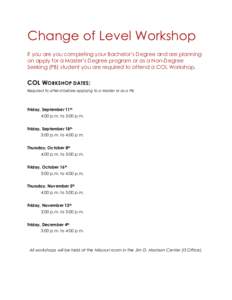 Change of Level Workshop If you are you completing your Bachelor’s Degree and are planning on apply for a Master’s Degree program or as a Non-Degree Seeking (PB) student you are required to attend a COL Workshop.  CO