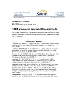 FOR IMMEDIATE RELEASE Jan. 5, 2015 News Contact: Kim Stich, [removed]KDOT announces approved December bids The Kansas Department of Transportation announces approved bids for state