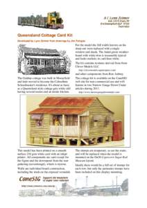 Queensland Cottage Card Kit Developed by Lynn Zelmer from drawings by Jim Fainges For the model the full width louvres on the sleep-out were replaced with a single window and shade. The faded green weatherboard with whit