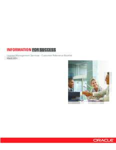 INFORMATION FOR SUCCESS License Management Services - Customer Reference Booklet March 2014 License Management Services educates, equips, and enables you to better manage your Oracle assets and solutions and helps you 