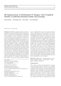 Noname manuscript No. (will be inserted by the editor) 3D Segmentation of Abdominal CT Imagery with Graphical Models, Conditional Random Fields and Learning Chetan Bhole · Christopher Pal · David Rim · Axel Wism¨