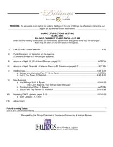MISSION – To generate room nights for lodging facilities in the city of Billings by effectively marketing our region as a preferred travel destination. BOARD OF DIRECTORS MEETING MAY 8, 2014 BILLINGS CHAMBER BOARD ROOM