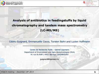 Analysis of antibiotics in feedingstuffs by liquid chromatography and tandem mass spectrometry (LC-MS/MS) Cédric Guignard, Emmanuelle Cocco, Torsten Bohn and Lucien Hoffmann