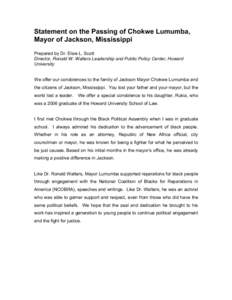 Statement on the Passing of Chokwe Lumumba, Mayor of Jackson, Mississippi Prepared by Dr. Elsie L. Scott Director, Ronald W. Walters Leadership and Public Policy Center, Howard University We offer our condolences to the 