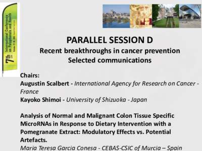 PARALLEL SESSION D Recent breakthroughs in cancer prevention Selected communications Chairs: Augustin Scalbert - International Agency for Research on Cancer France Kayoko Shimoi - University of Shizuoka - Japan