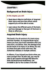 CHAPTER 1 Background on Brain Injury In this chapter, you will: • Read about Alberta’s definition of Acquired Brain Injury and how that affects which supports you will be able to access.