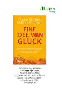 Carlo Petrini, Luis Sepúlveda Eine Idee von Glück ISBN8 172 Seiten, 16,5 x 23,5 cm, 16,95 Euro oekom verlag, München 2015 ©oekom verlag 2015