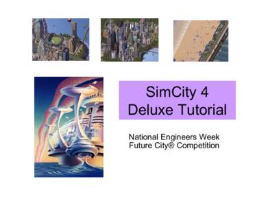 SimCity 4 Deluxe Tutorial National Engineers Week Future City® Competition  Tutorial Outline