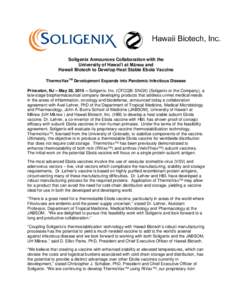 Soligenix Announces Collaboration with the University of Hawai’i at Mānoa and Hawaii Biotech to Develop Heat Stable Ebola Vaccine ThermoVaxTM Development Expands into Pandemic Infectious Disease Princeton, NJ – May 
