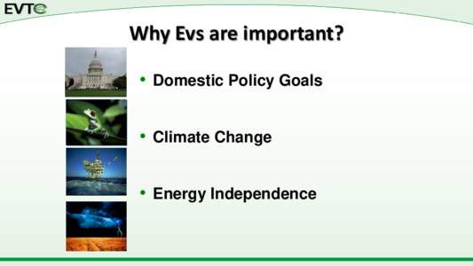 Why Evs are important? • Domestic Policy Goals • Climate Change • Energy Independence  Benefits