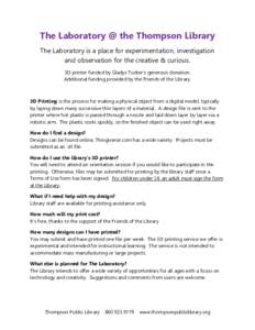 The Laboratory @ the Thompson Library The Laboratory is a place for experimentation, investigation and observation for the creative & curious. 3D printer funded by Gladys Tucker’s generous donation. Additional funding 