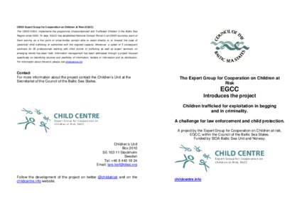 CBSS Expert Group for Cooperation on Children at Risk (EGCC) The CBSS EGCC implements the programme Unaccompanied and Trafficked Children in the Baltic Sea Region sinceTo date, EGCC has established National Contac