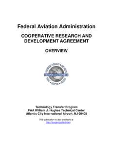 Federal Aviation Administration COOPERATIVE RESEARCH AND DEVELOPMENT AGREEMENT OVERVIEW  Technology Transfer Program