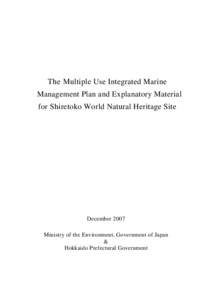 The Multiple Use Integrated Marine Management Plan and Explanatory Material for Shiretoko World Natural Heritage Site December 2007 Ministry of the Environment, Government of Japan